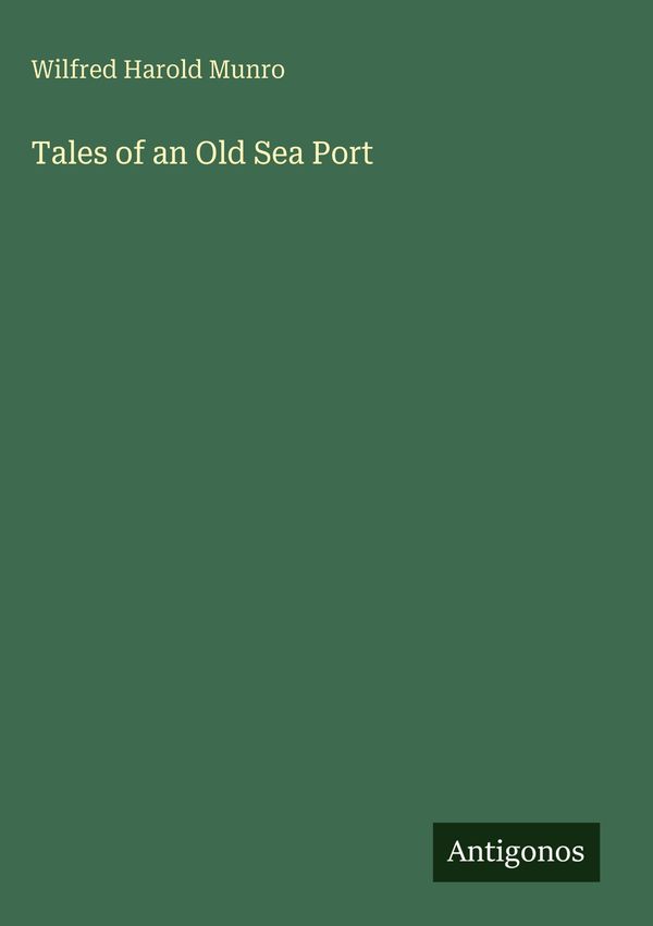 Tales of an Old Sea Port - Wilfred Harold Munro (Buch)