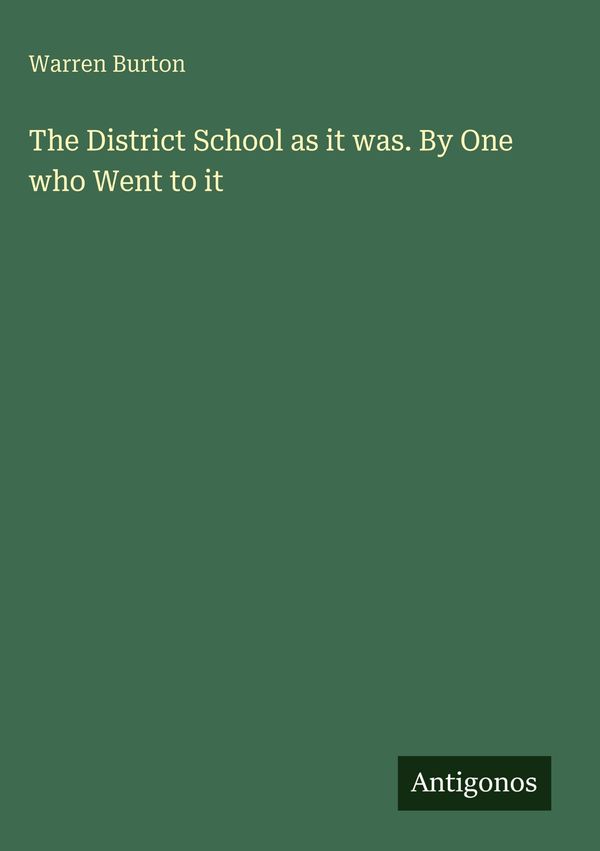 The District School as it was. By One who Went to it - Warren Burton