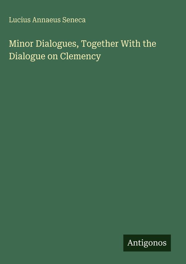 Minor Dialogues, Together With the Dialogue on Clemency (Buch)