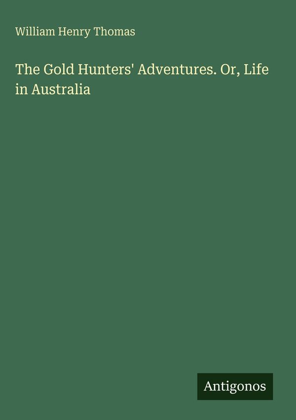 The Gold Hunters Adventures. Or, Life in Australia (Buch)