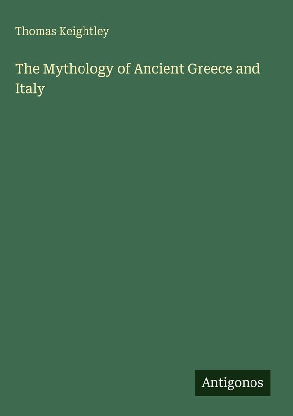 The Mythology of Ancient Greece and Italy - Thomas Keightley (Buch)