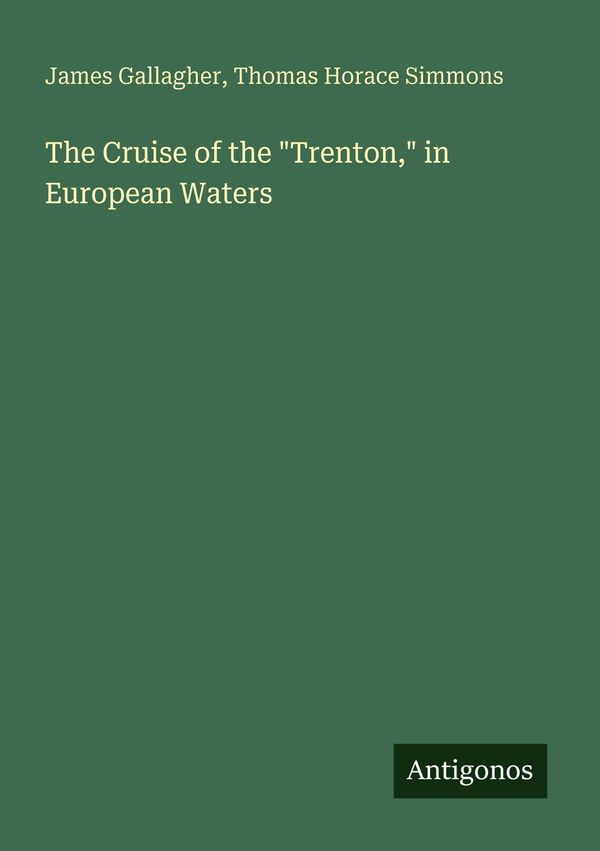 The Cruise of the "Trenton," in European Waters - James Gallagher