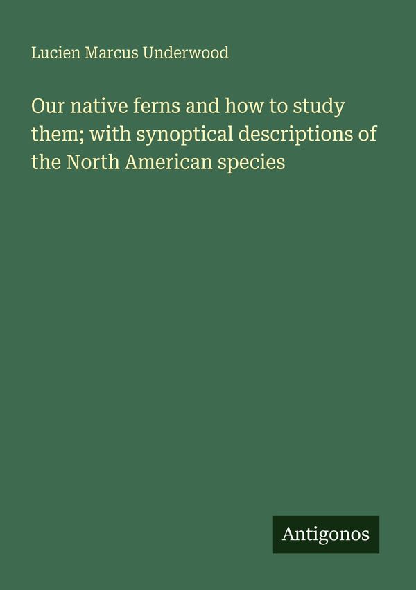 Our native ferns and how to study them; with synoptical description...