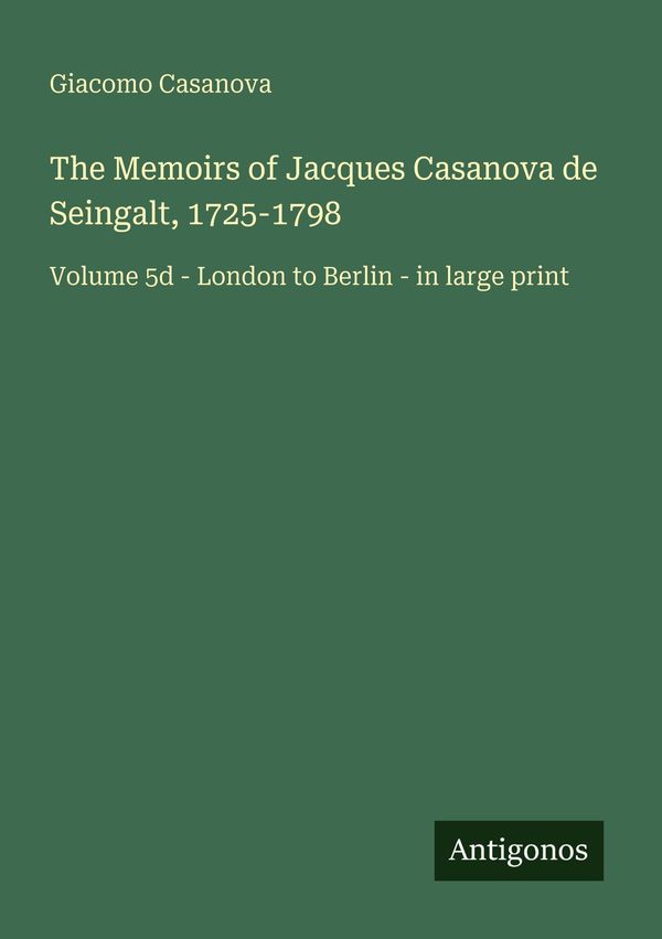 The Memoirs of Jacques Casanova de Seingalt, 1725-1798 (Buch)