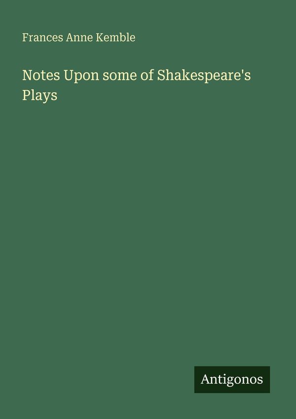 Notes Upon some of Shakespeares Plays - Frances Anne Kemble (Buch)