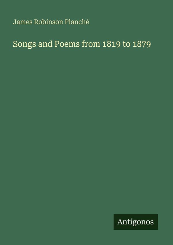 Songs and Poems from 1819 to 1879 - James Robinson Planché (Buch)