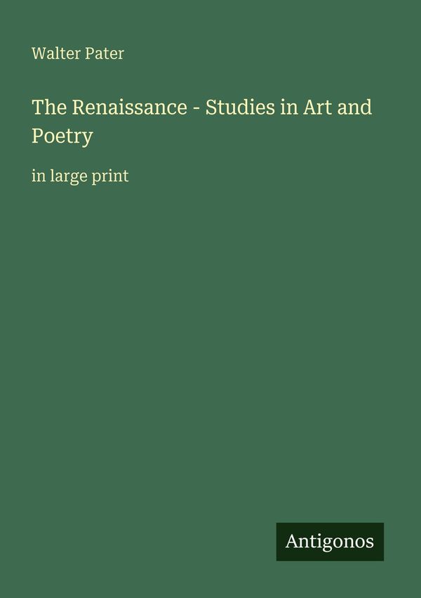 The Renaissance - Studies in Art and Poetry - Walter Pater (Buch)