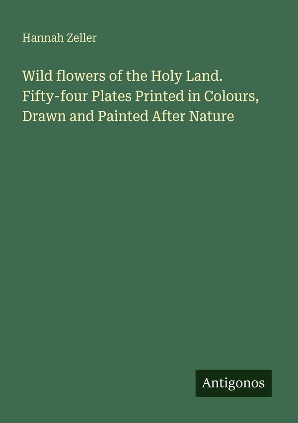 Wild flowers of the Holy Land. Fifty-four Plates Printed in Colours...