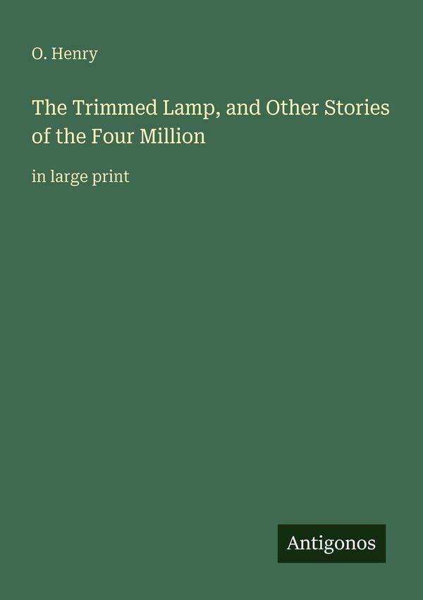 The Trimmed Lamp, and Other Stories of the Four Million - O. Henry
