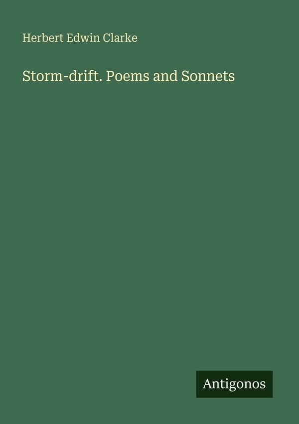 Storm-drift. Poems and Sonnets - Herbert Edwin Clarke (Buch)