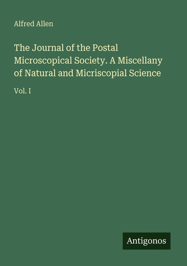 The Journal of the Postal Microscopical Society. A Miscellany of Na...