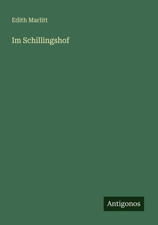 Im Schillingshof - Edith Marlitt (Buch)