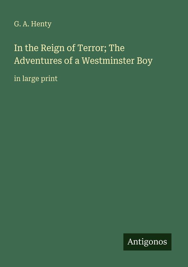 In the Reign of Terror; The Adventures of a Westminster Boy (Buch)