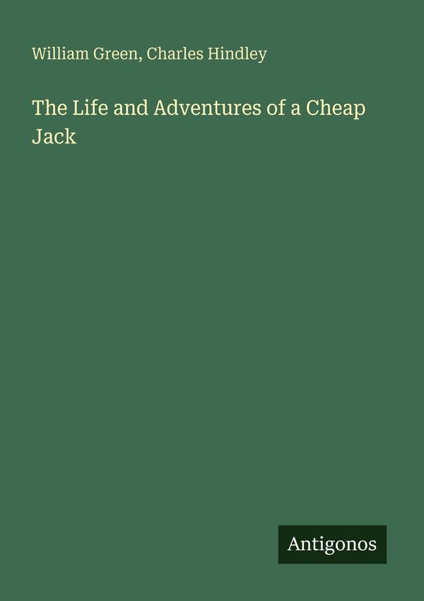 The Life and Adventures of a Cheap Jack - William Green (Buch)
