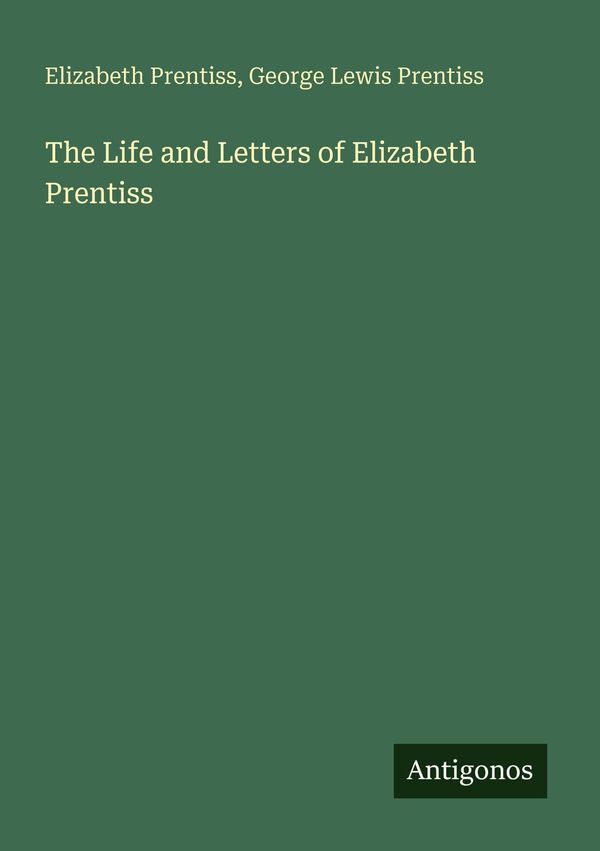 The Life and Letters of Elizabeth Prentiss - Elizabeth Prentiss (Buch)