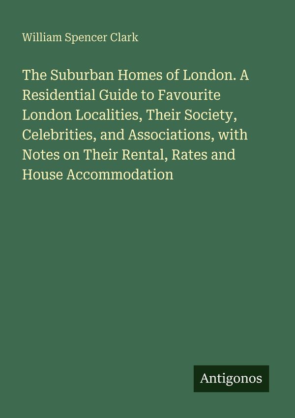 The Suburban Homes of London. A Residential Guide to Favourite Lond...