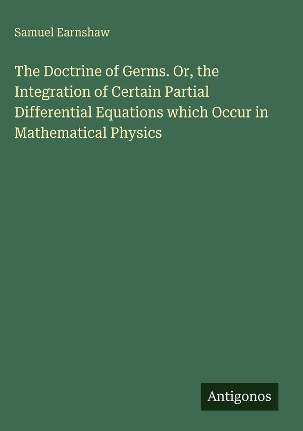 The Doctrine of Germs. Or, the Integration of Certain Partial Diffe...
