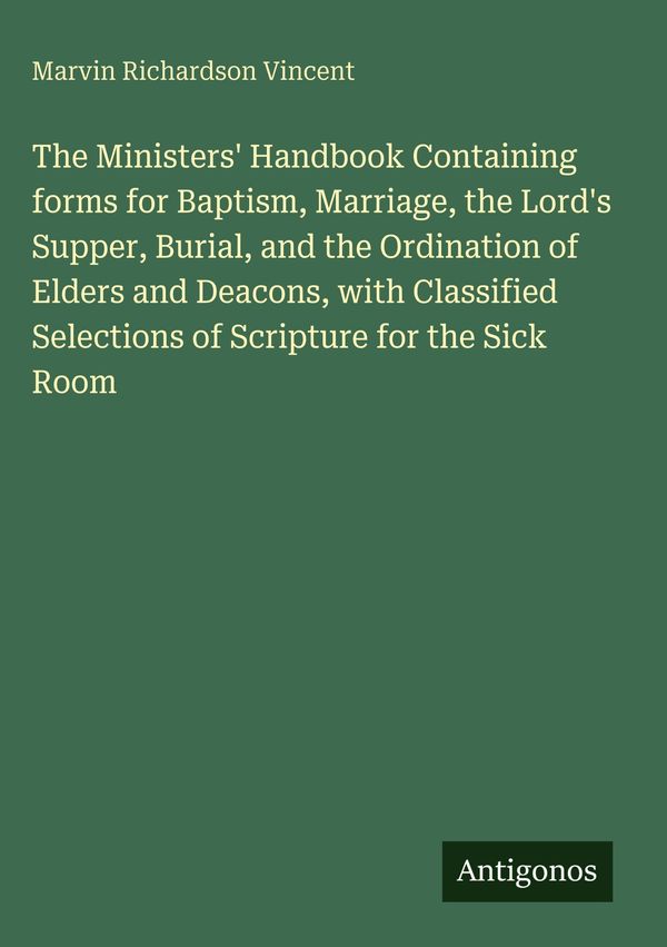 The Ministers Handbook Containing forms for Baptism, Marriage, the...
