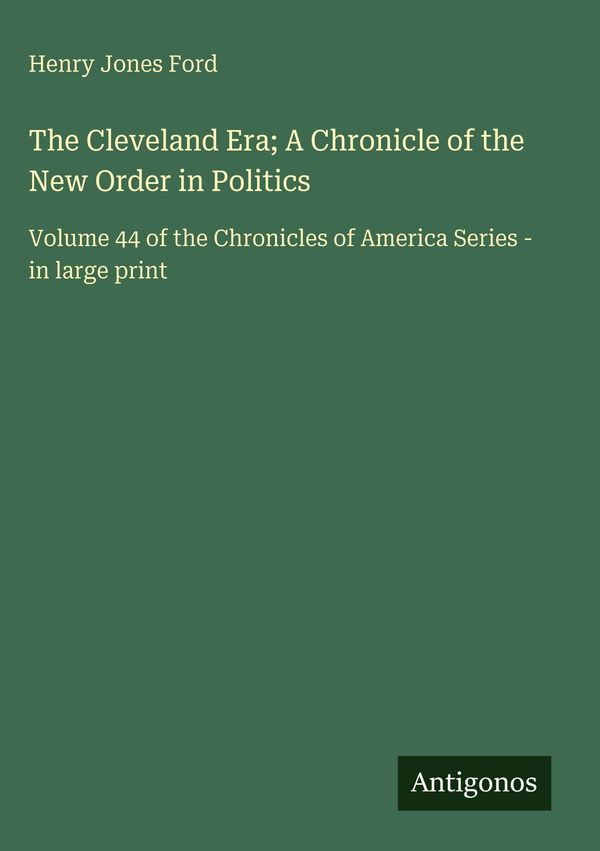 The Cleveland Era; A Chronicle of the New Order in Politics (Buch)