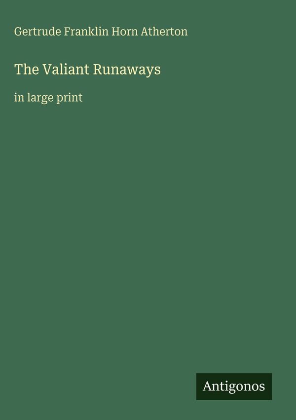 The Valiant Runaways - Gertrude Franklin Horn Atherton (Buch)