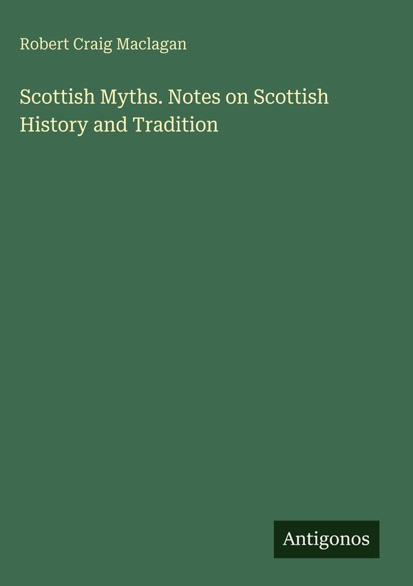 Scottish Myths. Notes on Scottish History and Tradition (Buch)