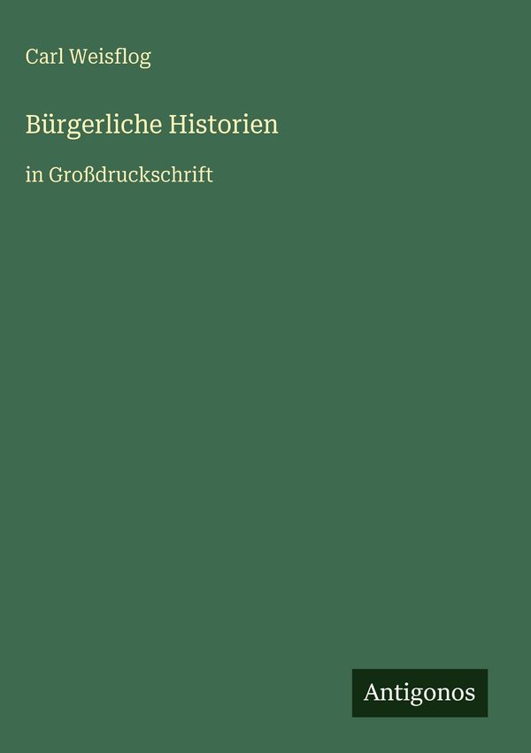 Bürgerliche Historien - Carl Weisflog (Buch)