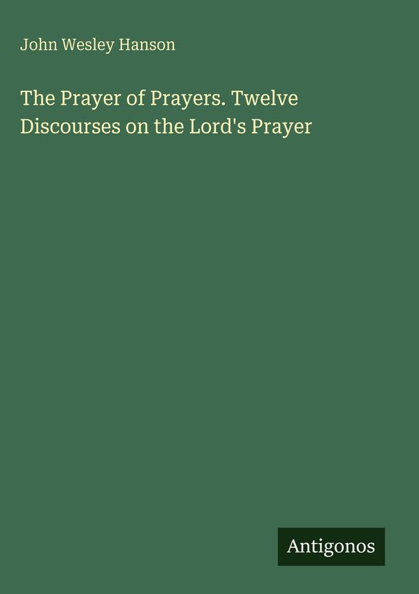 The Prayer of Prayers. Twelve Discourses on the Lords Prayer (Buch)