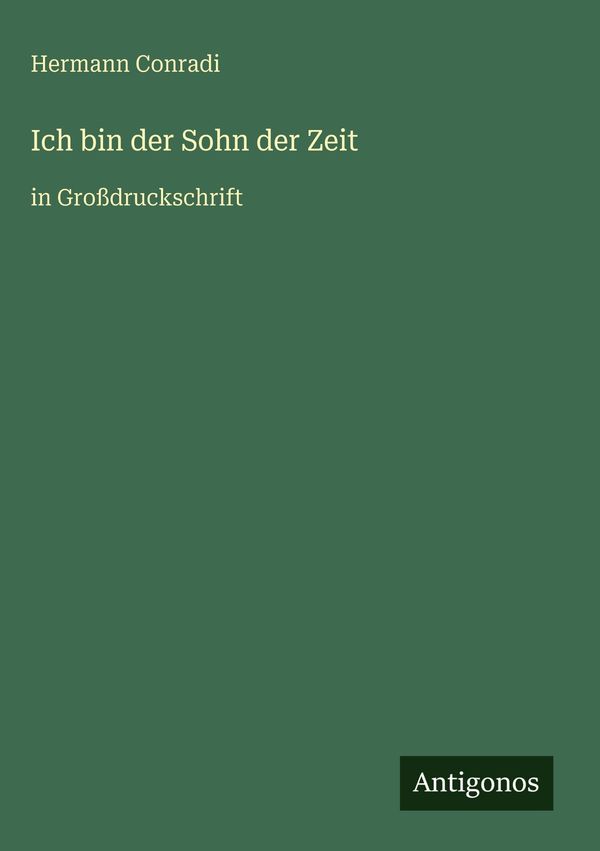 Ich bin der Sohn der Zeit - Hermann Conradi (Buch)