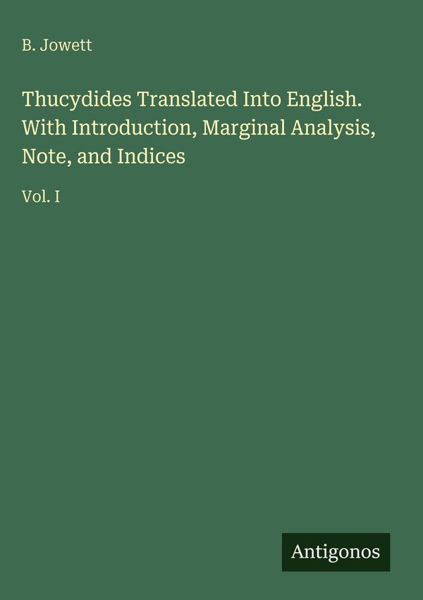 Thucydides Translated Into English. With Introduction, Marginal Ana...