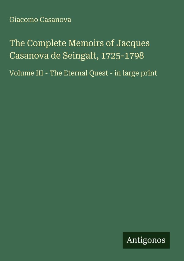 The Complete Memoirs of Jacques Casanova de Seingalt, 1725-1798 (Buch)