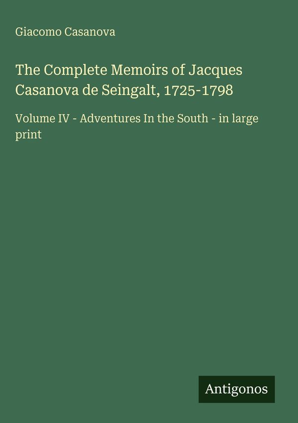 The Complete Memoirs of Jacques Casanova de Seingalt, 1725-1798 (Buch)
