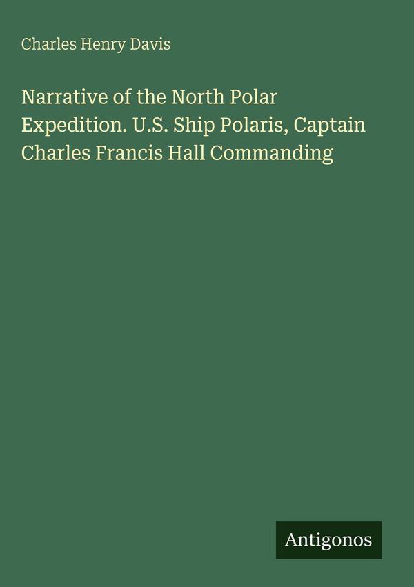 Narrative of the North Polar Expedition. U.S. Ship Polaris, Captain...