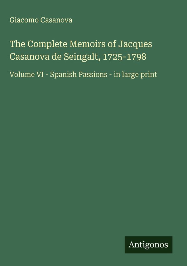 The Complete Memoirs of Jacques Casanova de Seingalt, 1725-1798 (Buch)