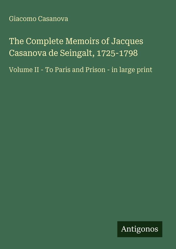 The Complete Memoirs of Jacques Casanova de Seingalt, 1725-1798 (Buch)