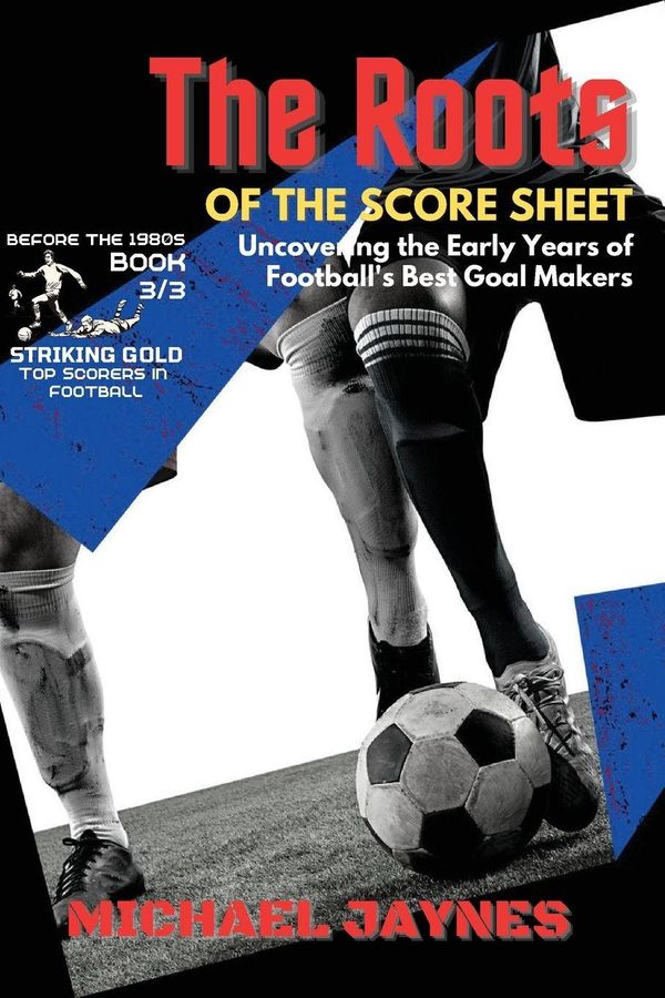 The Roots of the Score Sheet-Uncovering the Early Years of Football...