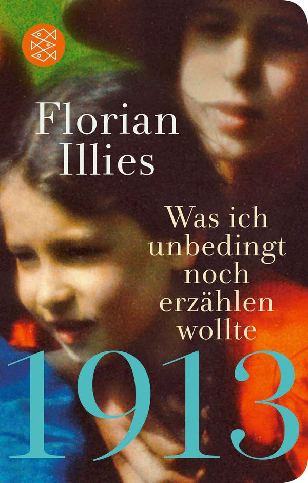 1913 - Was ich unbedingt noch erzählen wollte - Florian Illies (Buch)