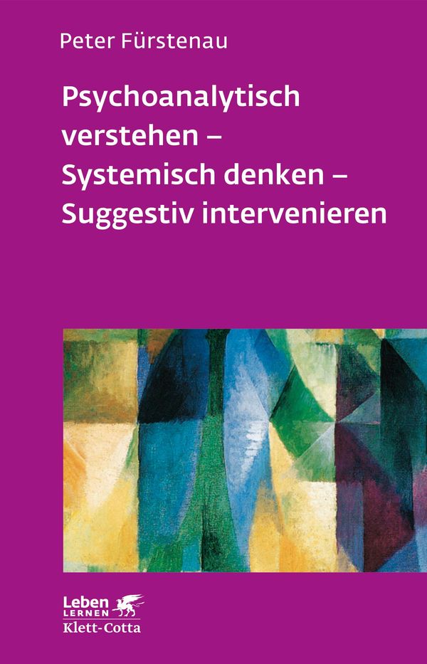 Psychoanalytisch verstehen - Systemisch denken - Suggestiv interven...
