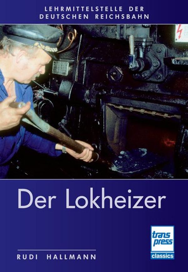 Der Lokheizer bei der Deutschen Reichsbahn - Rudi Hallmann (Buch)