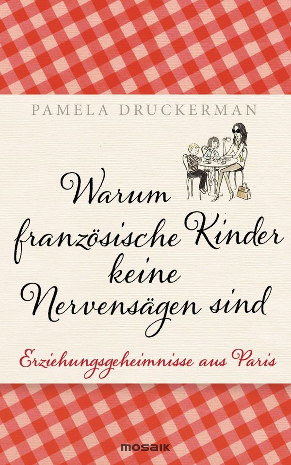 Pamela Druckerman Warum französische Kinder keine Nervensägen sind (bei jpc)