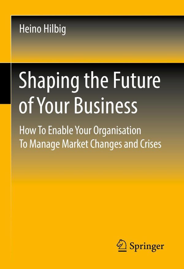 Shaping the Future of Your Business - Heino Hilbig (Buch)