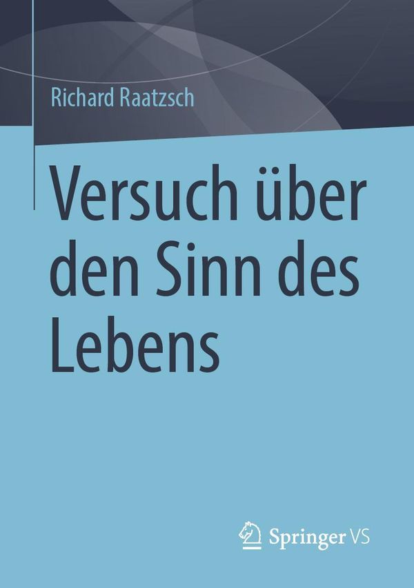 Versuch über den Sinn des Lebens - Richard Raatzsch (Buch)