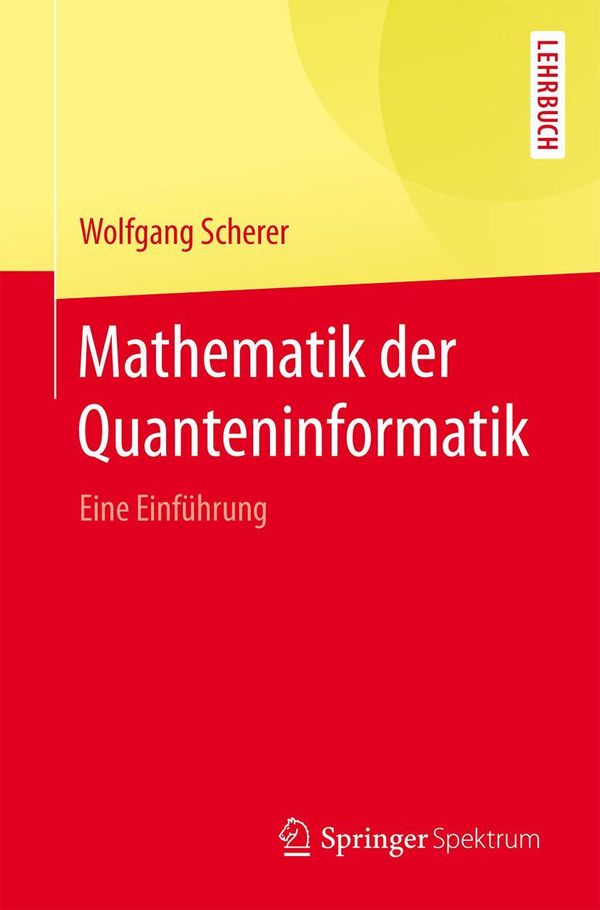 Mathematik der Quanteninformatik - Wolfgang Scherer (Buch)