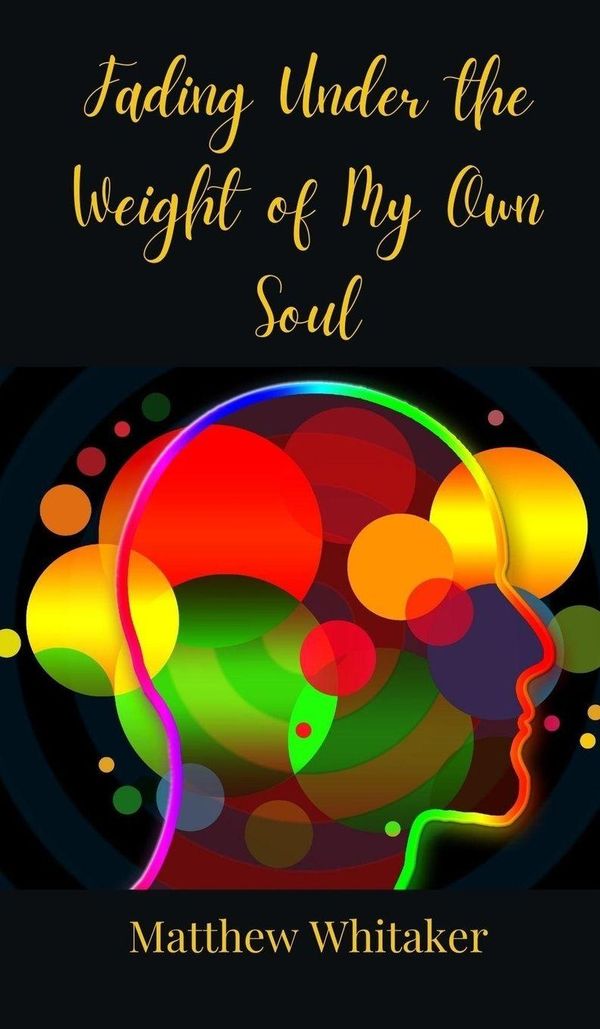Fading Under the Weight of My Own Soul - Matthew Whitaker (Buch)
