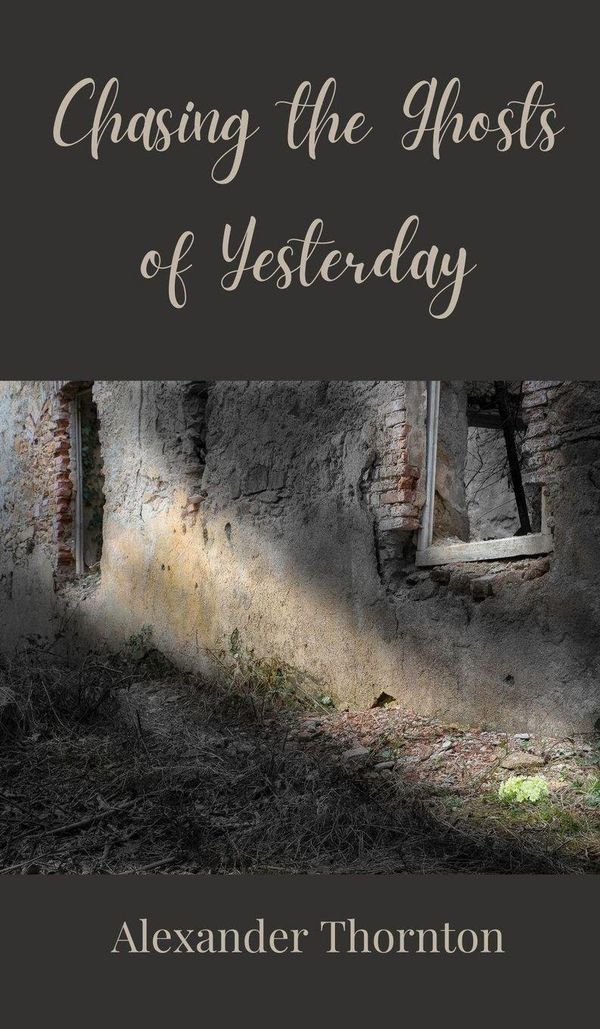 Chasing the Ghosts of Yesterday - Alexander Thornton (Buch)