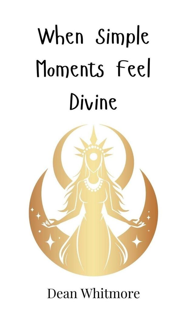 When Simple Moments Feel Divine - Dean Whitmore (Buch)