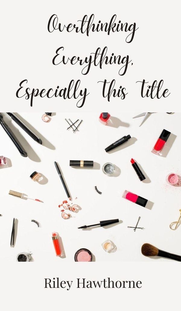 Overthinking Everything, Especially This Title - Riley Hawthorne