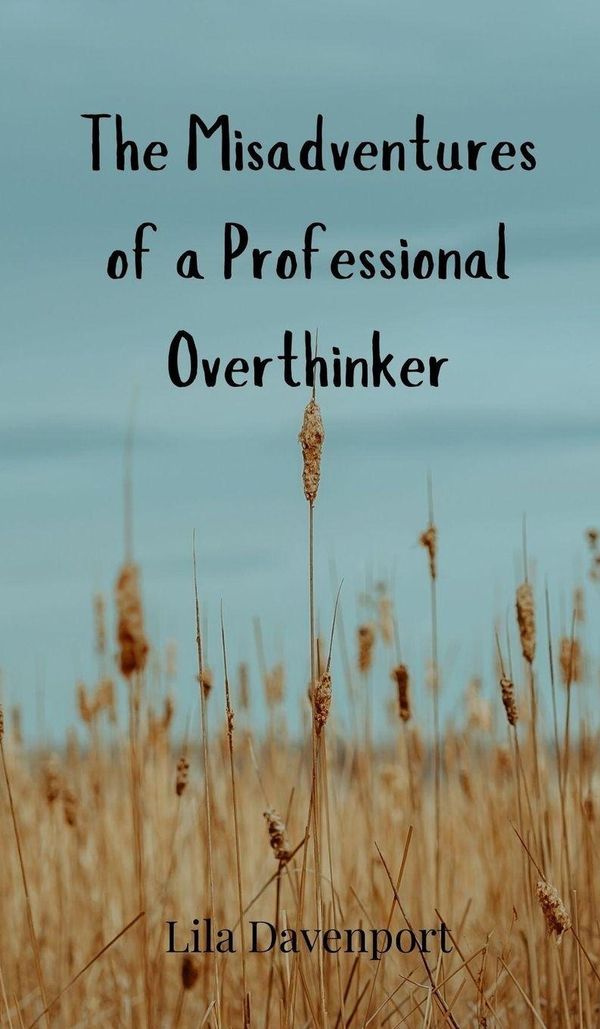 The Misadventures of a Professional Overthinker - Lila Davenport