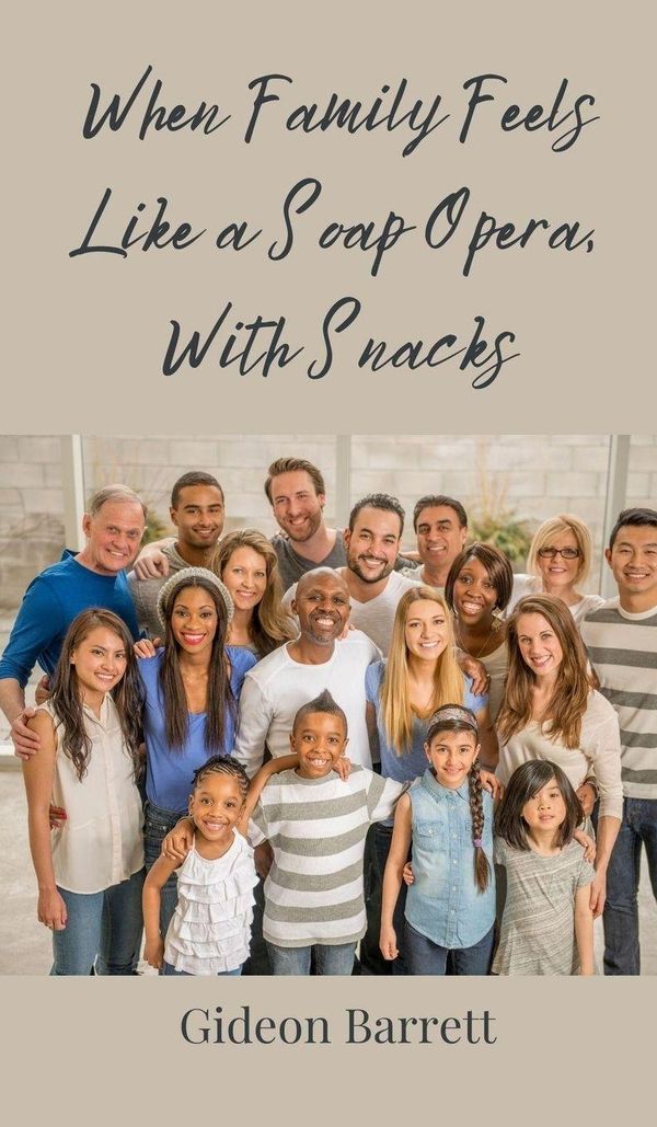 When Family Feels Like a Soap Opera, With Snacks - Gideon Barrett