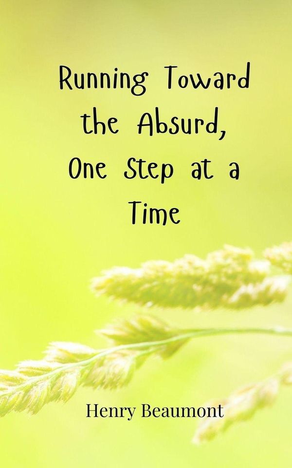 Running Toward the Absurd, One Step at a Time - Henry Beaumont (Buch)