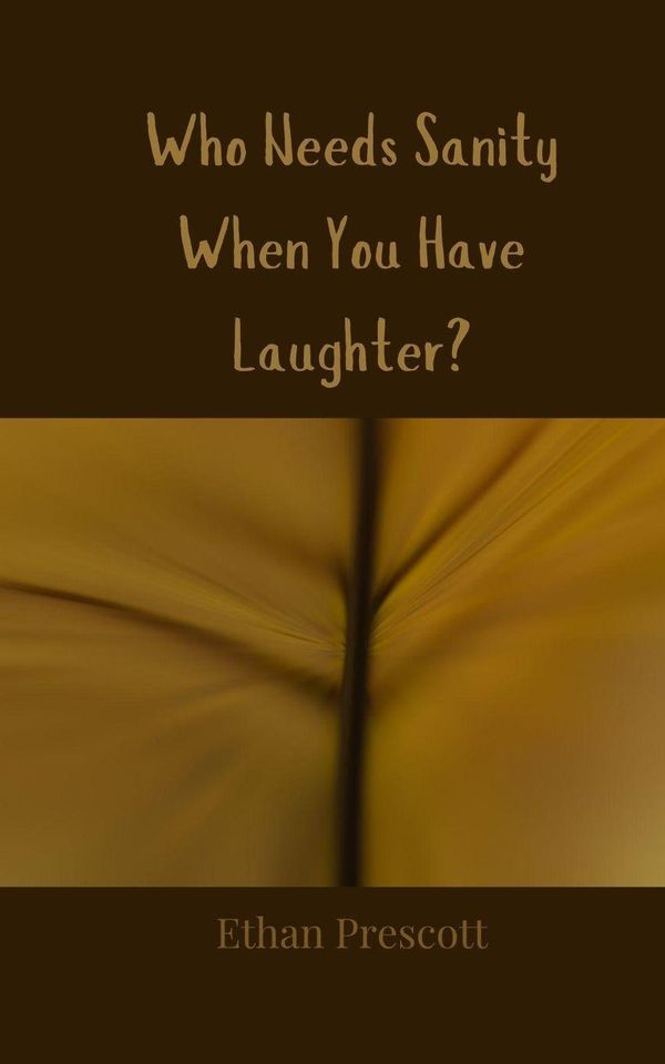 Who Needs Sanity When You Have Laughter? - Ethan Prescott (Buch)